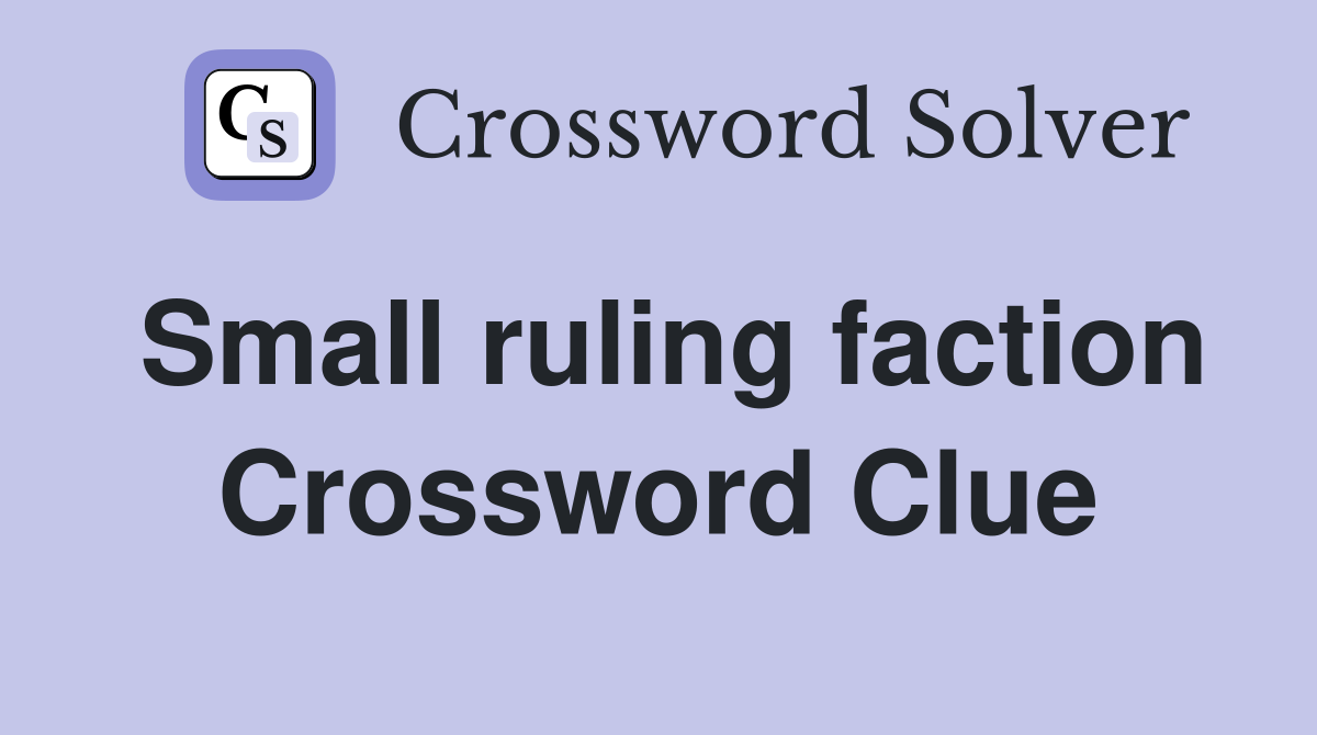 Small ruling faction Crossword Clue