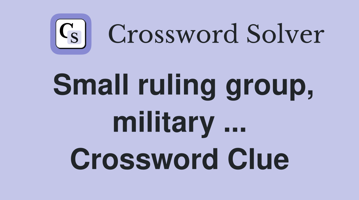 Small ruling group, military ... Crossword Clue