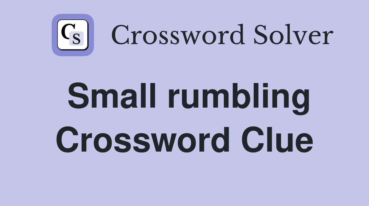 Small rumbling Crossword Clue