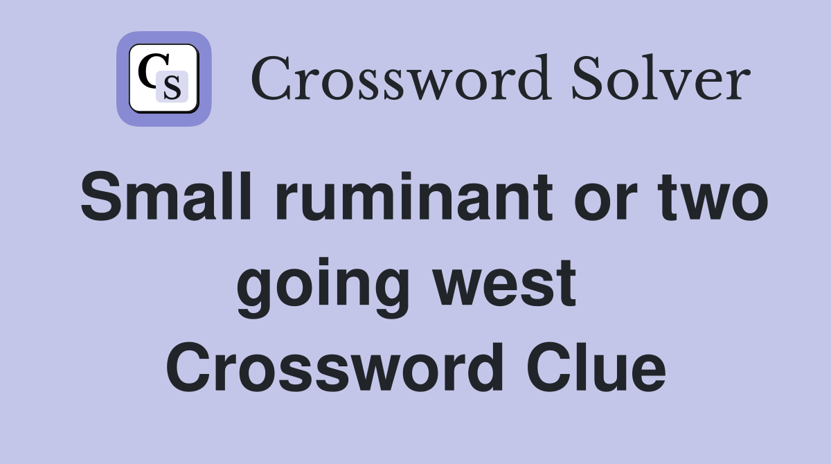 Small ruminant or two going west  Crossword Clue