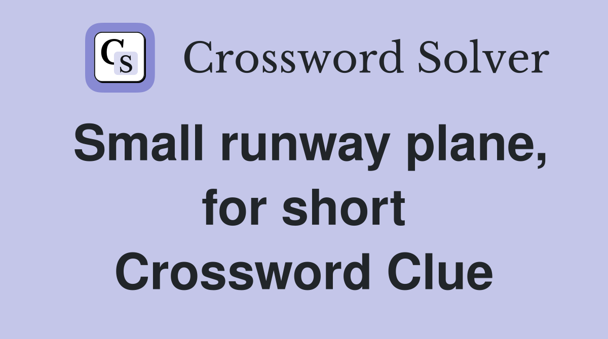 Small runway plane, for short Crossword Clue