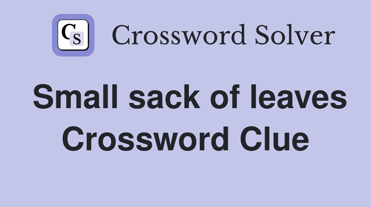 Small sack of leaves Crossword Clue