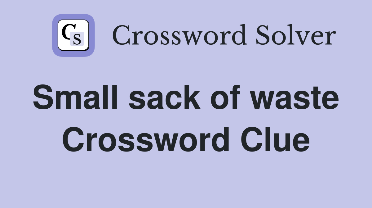 Small sack of waste  Crossword Clue