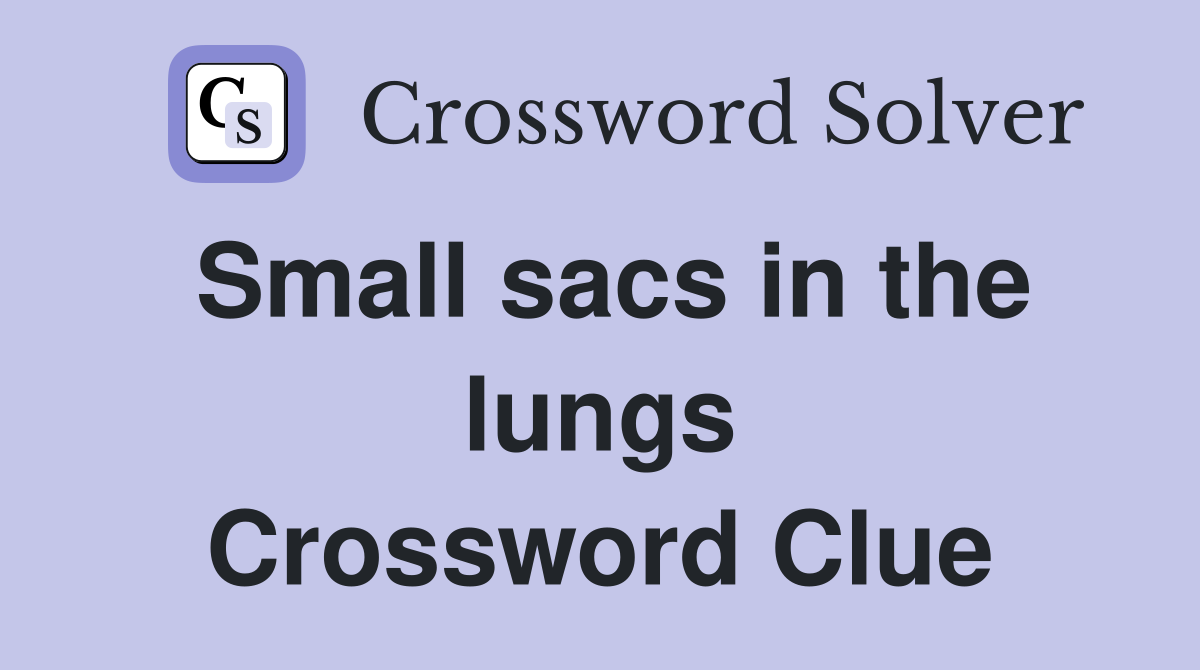 Small sacs in the lungs Crossword Clue
