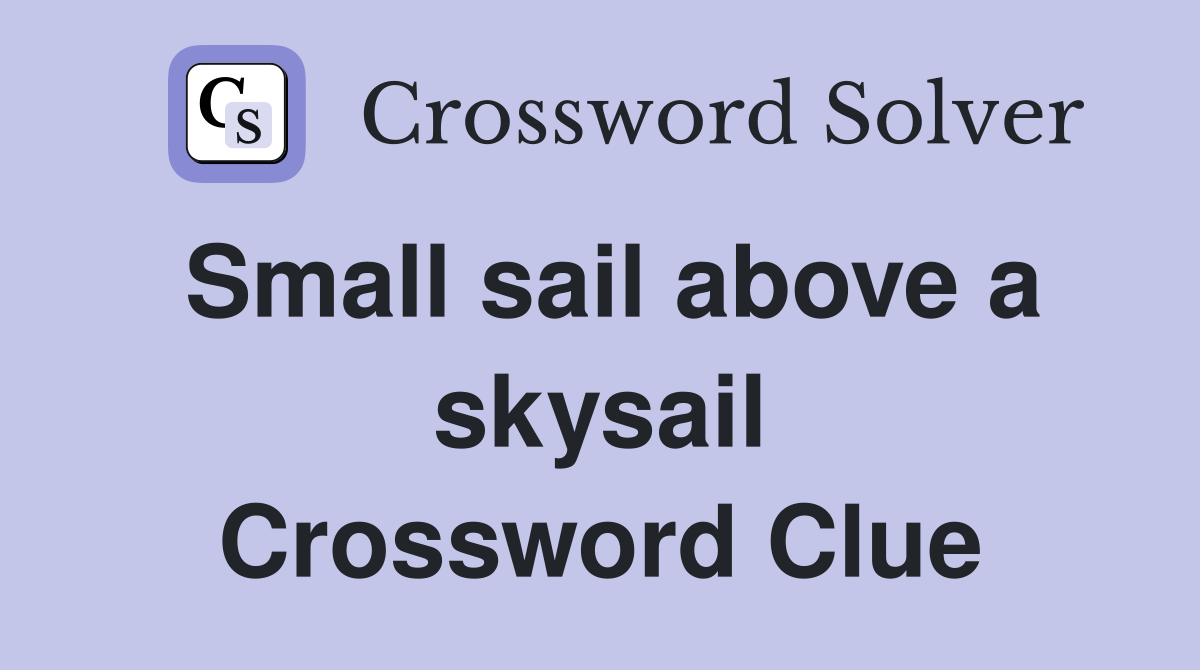 Small sail above a skysail Crossword Clue