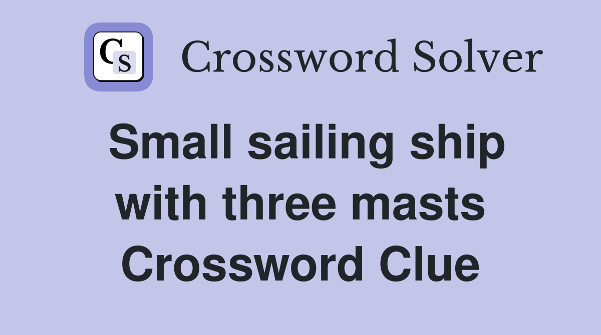 Small sailing ship with three masts Crossword Clue