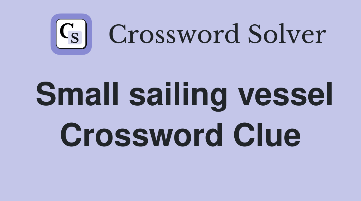 Small sailing vessel Crossword Clue
