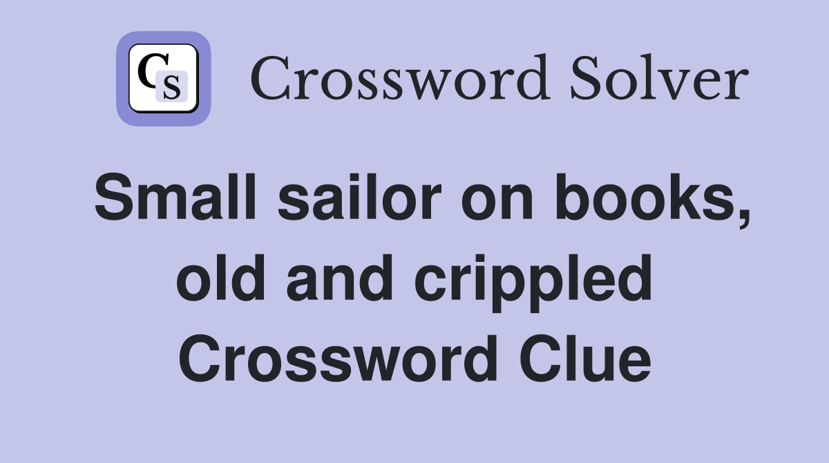 Small sailor on books, old and crippled Crossword Clue