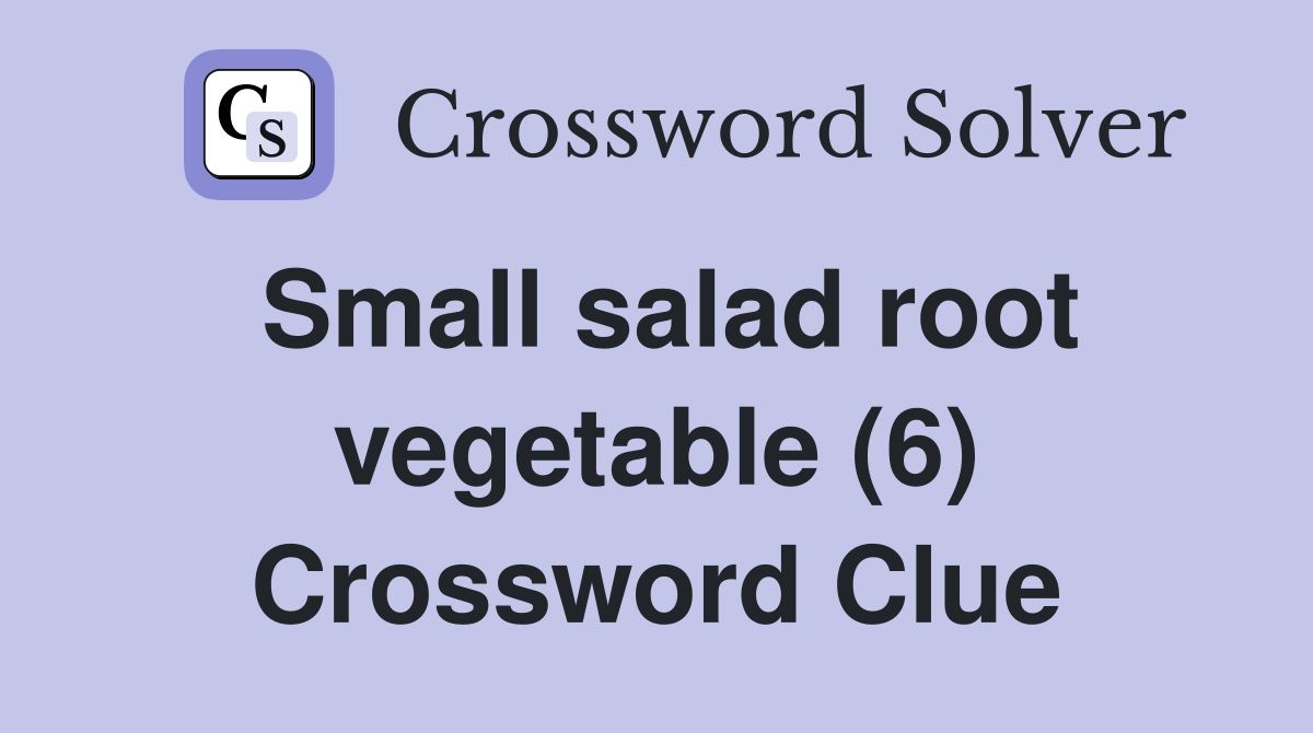 Small salad root vegetable (6) Crossword Clue