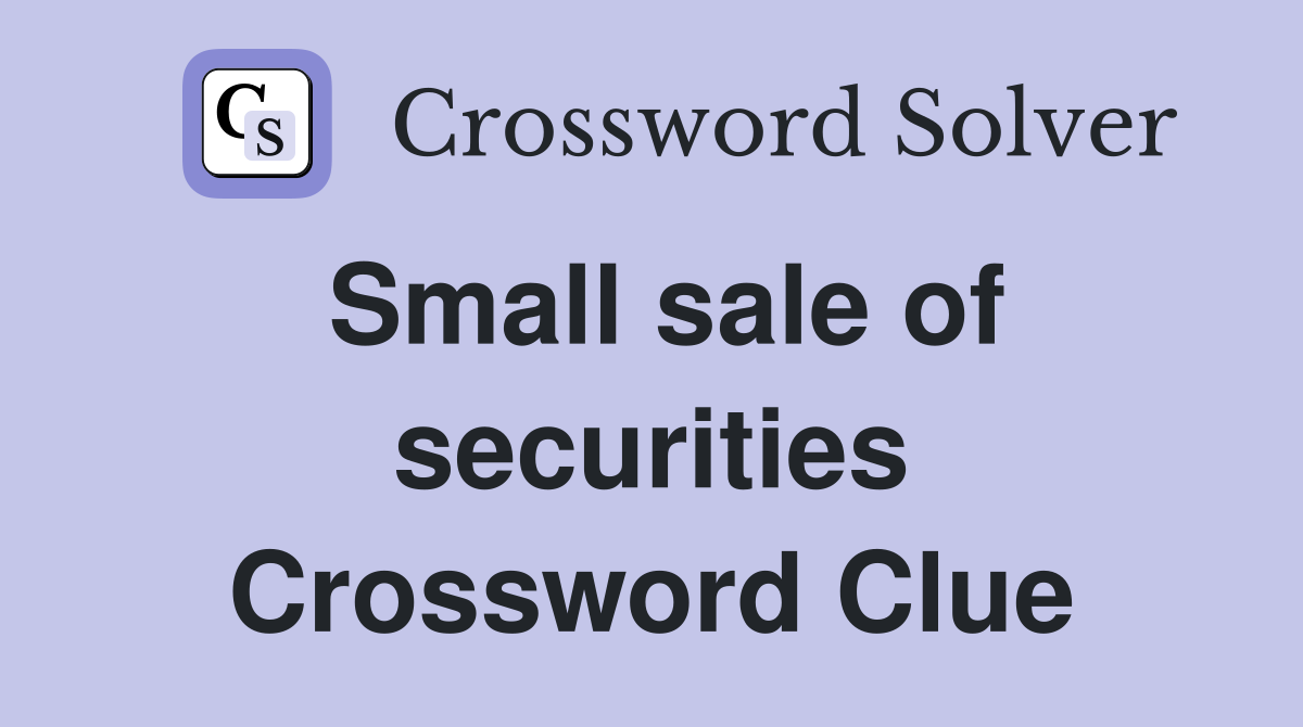 Small sale of securities Crossword Clue