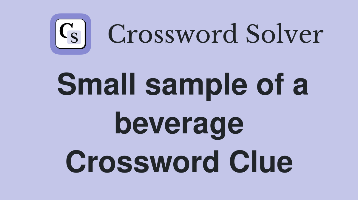 Small sample of a beverage Crossword Clue