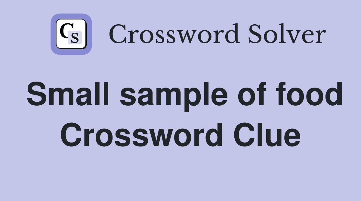 Small sample of food Crossword Clue