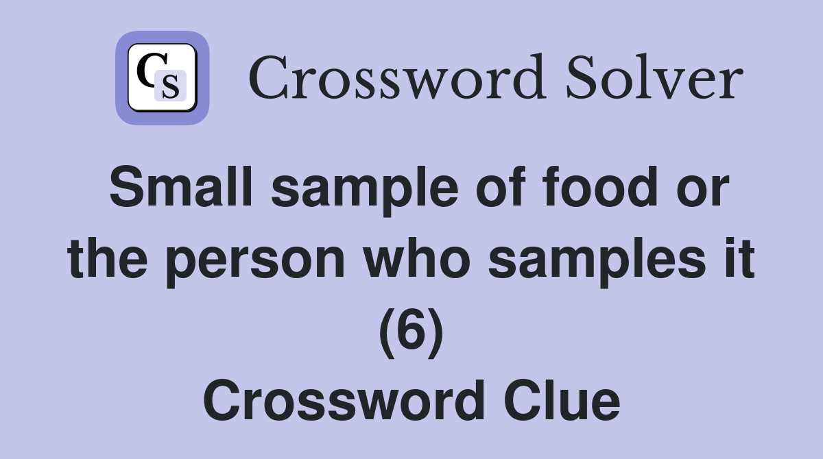 Small sample of food or the person who samples it (6) Crossword Clue