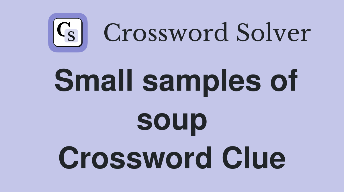 Small samples of soup Crossword Clue