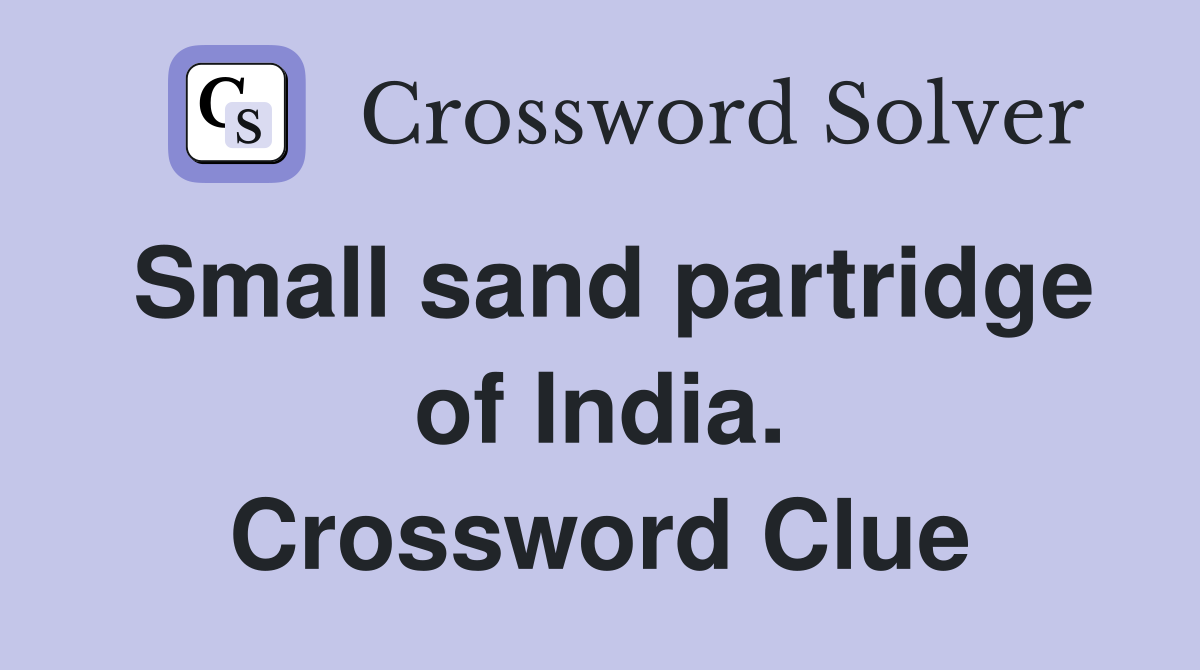 Small sand partridge of India. Crossword Clue