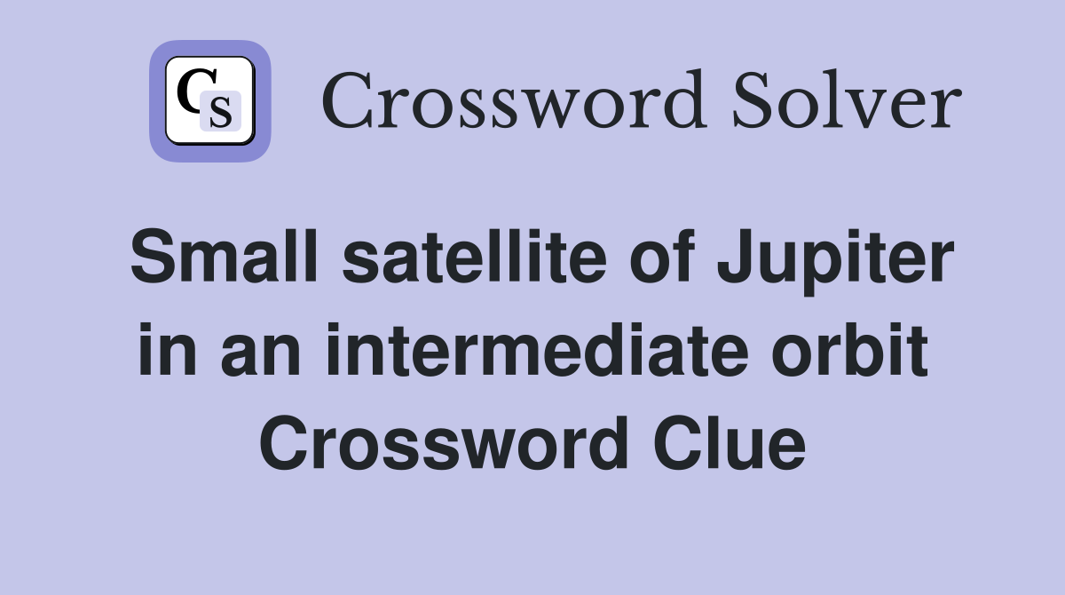 Small satellite of Jupiter in an intermediate orbit Crossword Clue