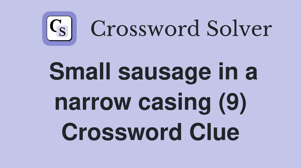 Small sausage in a narrow casing (9) Crossword Clue