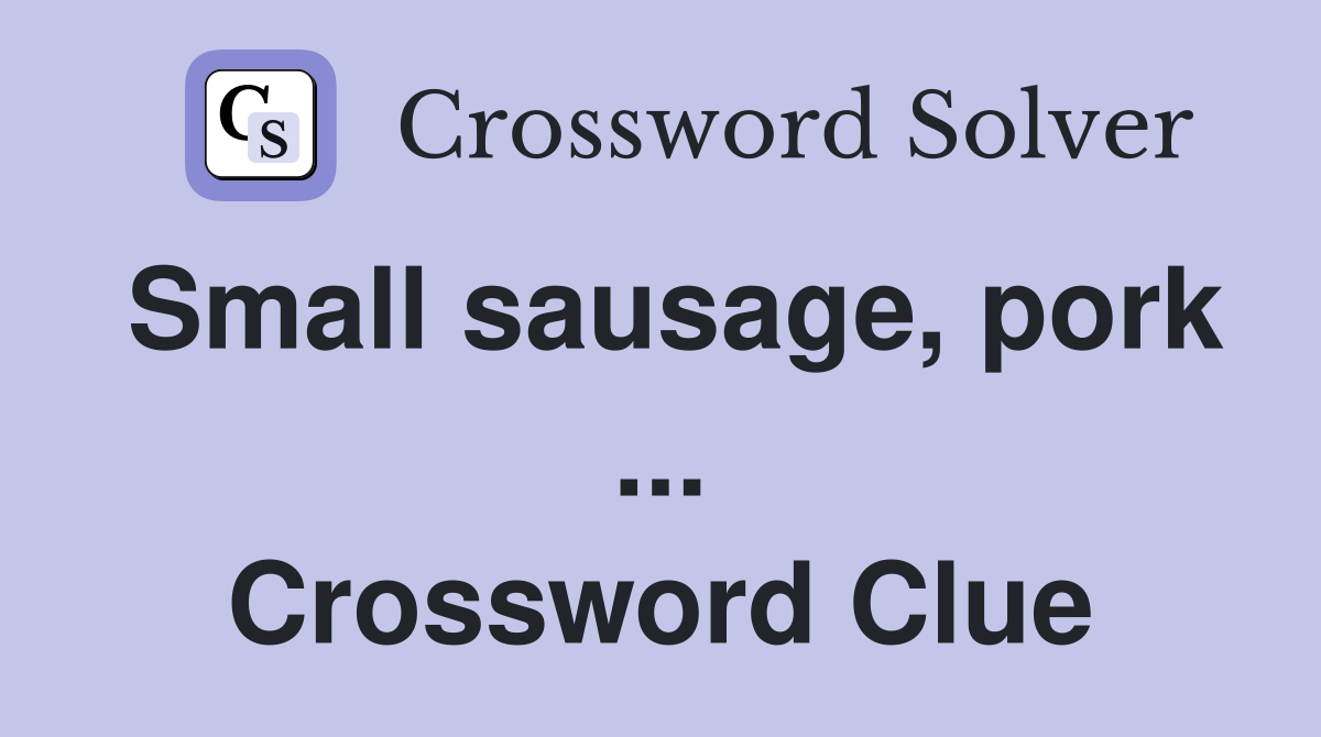 Small sausage, pork ... Crossword Clue