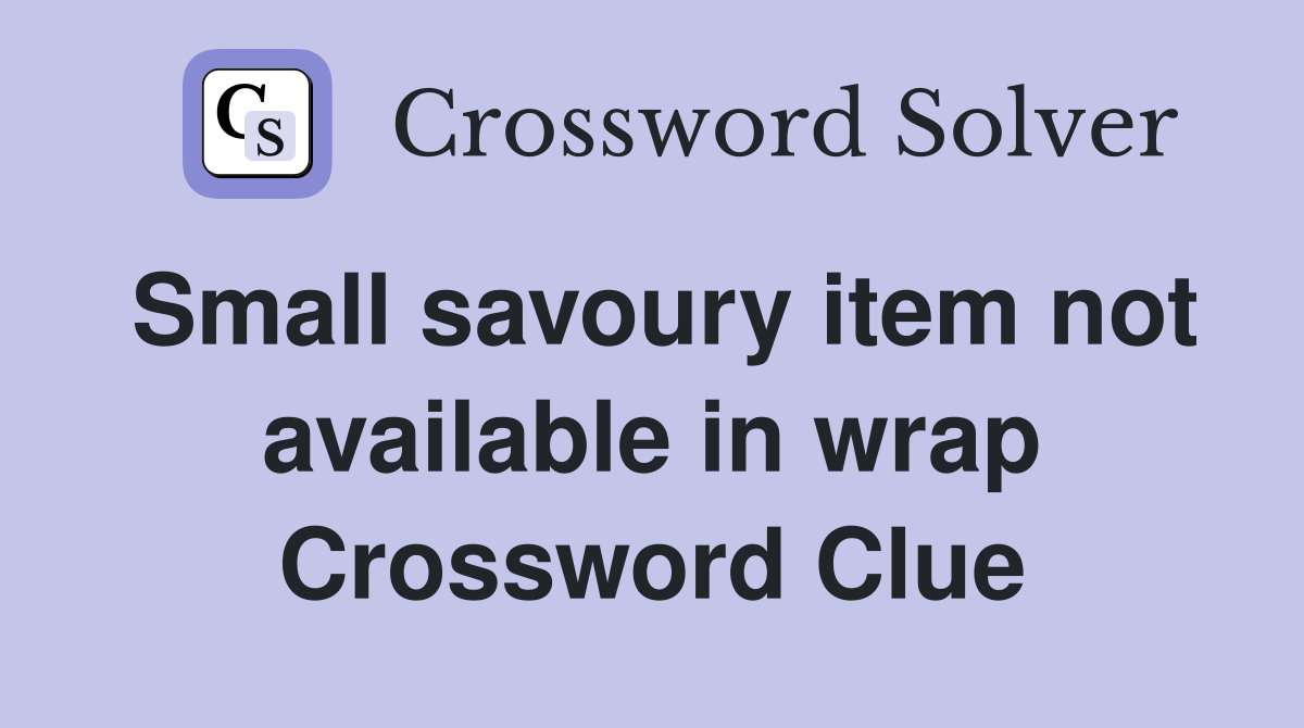 Small savoury item not available in wrap Crossword Clue