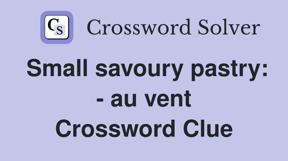 Small savoury pastry: - au vent Crossword Clue