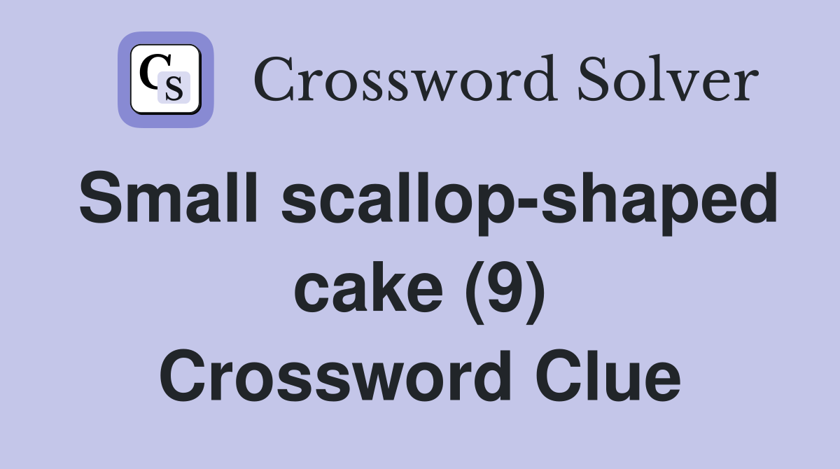 Small scallop-shaped cake (9) Crossword Clue