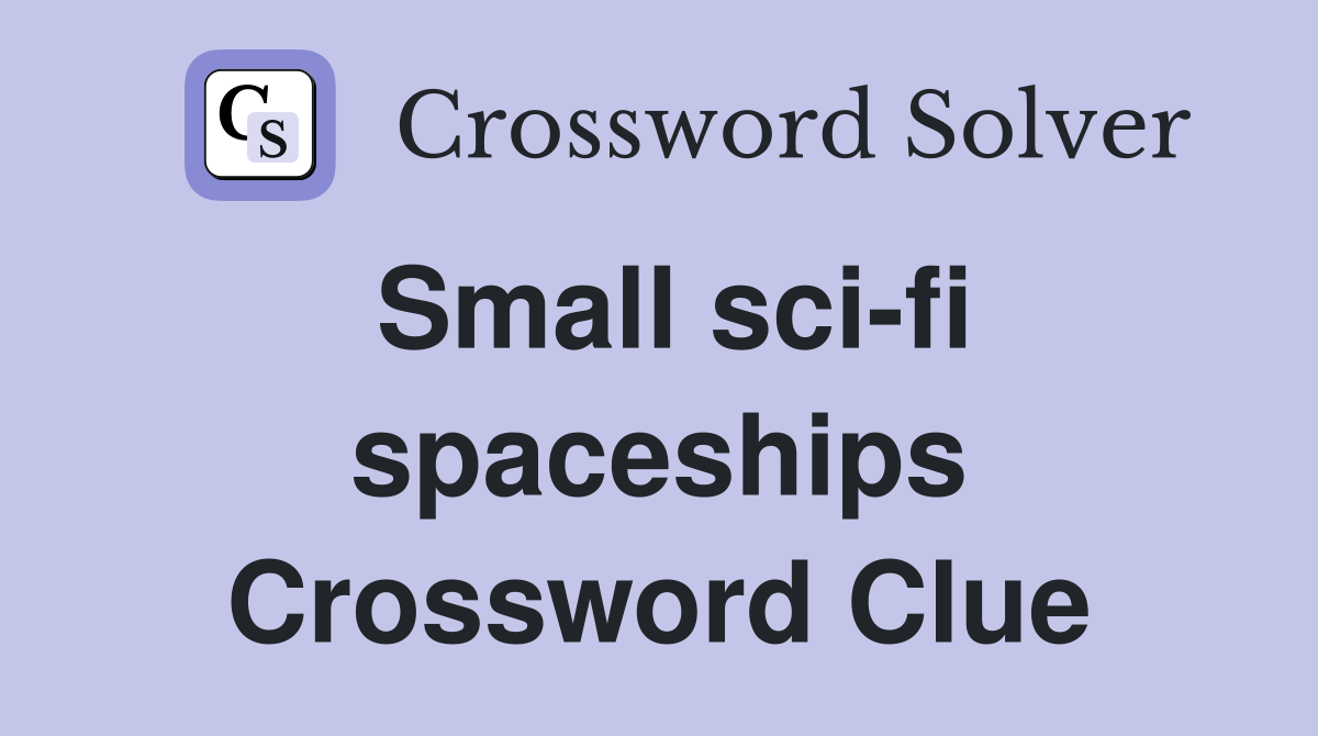 Small sci-fi spaceships Crossword Clue