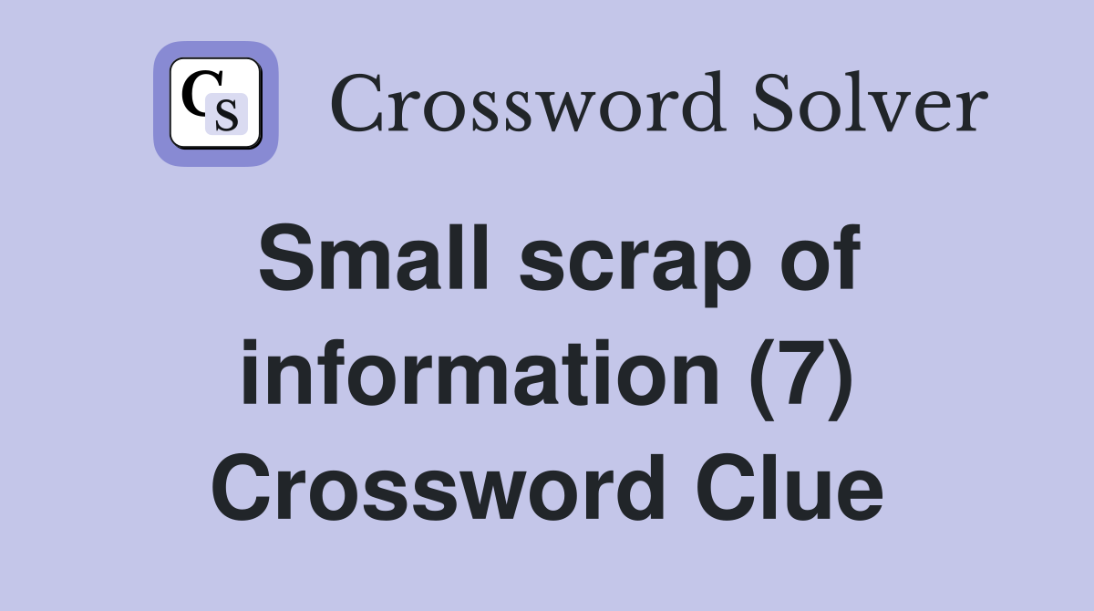 Small scrap of information (7) Crossword Clue