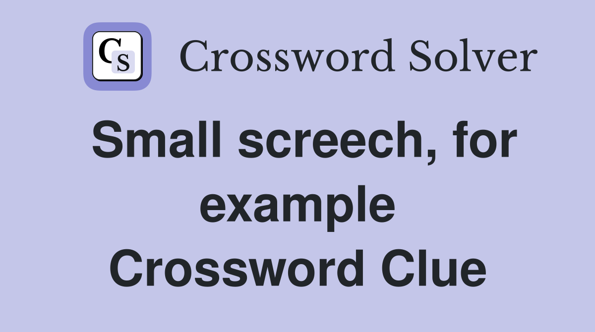 Small screech, for example Crossword Clue