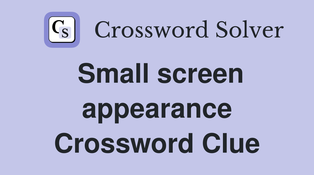 Small screen appearance Crossword Clue