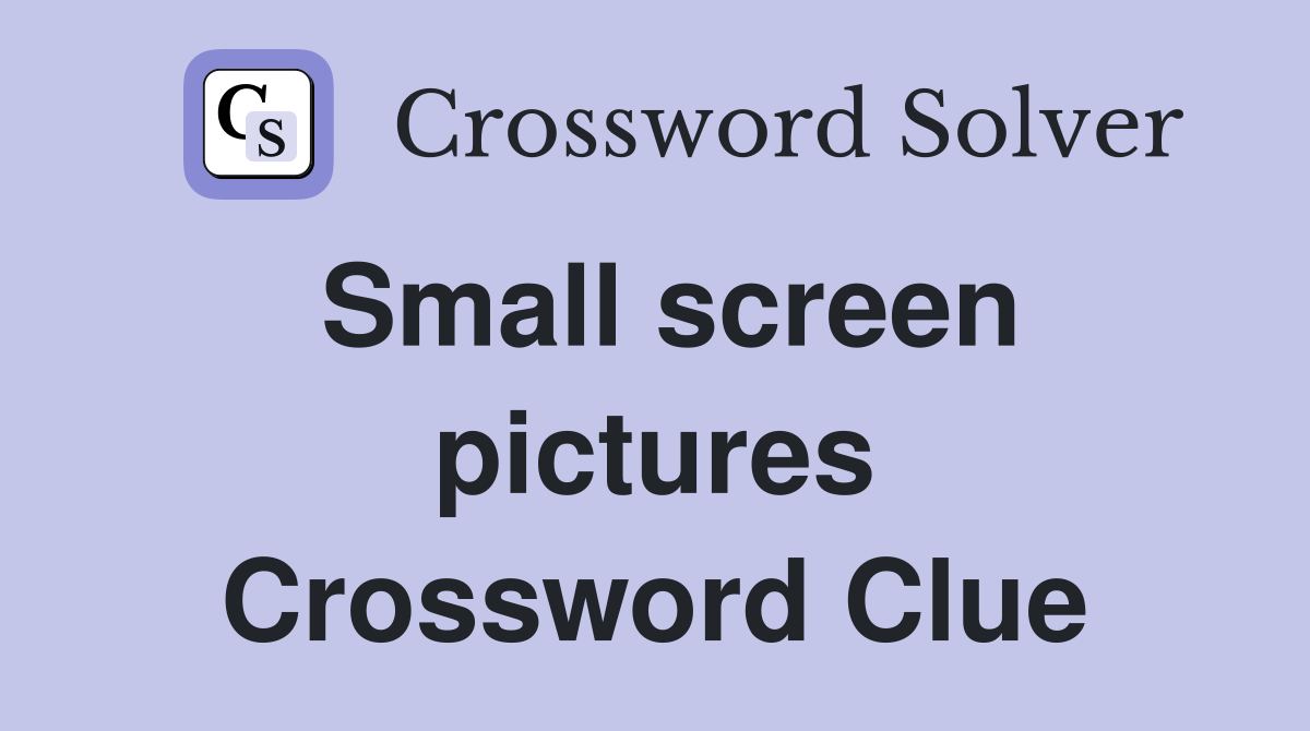 Small screen pictures Crossword Clue