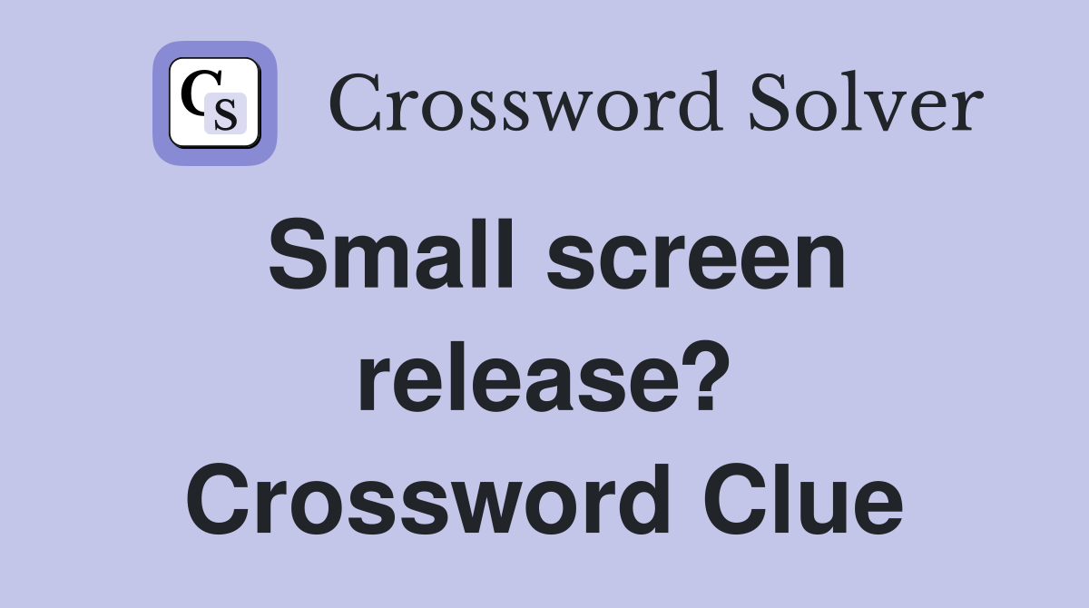 Small screen release? Crossword Clue
