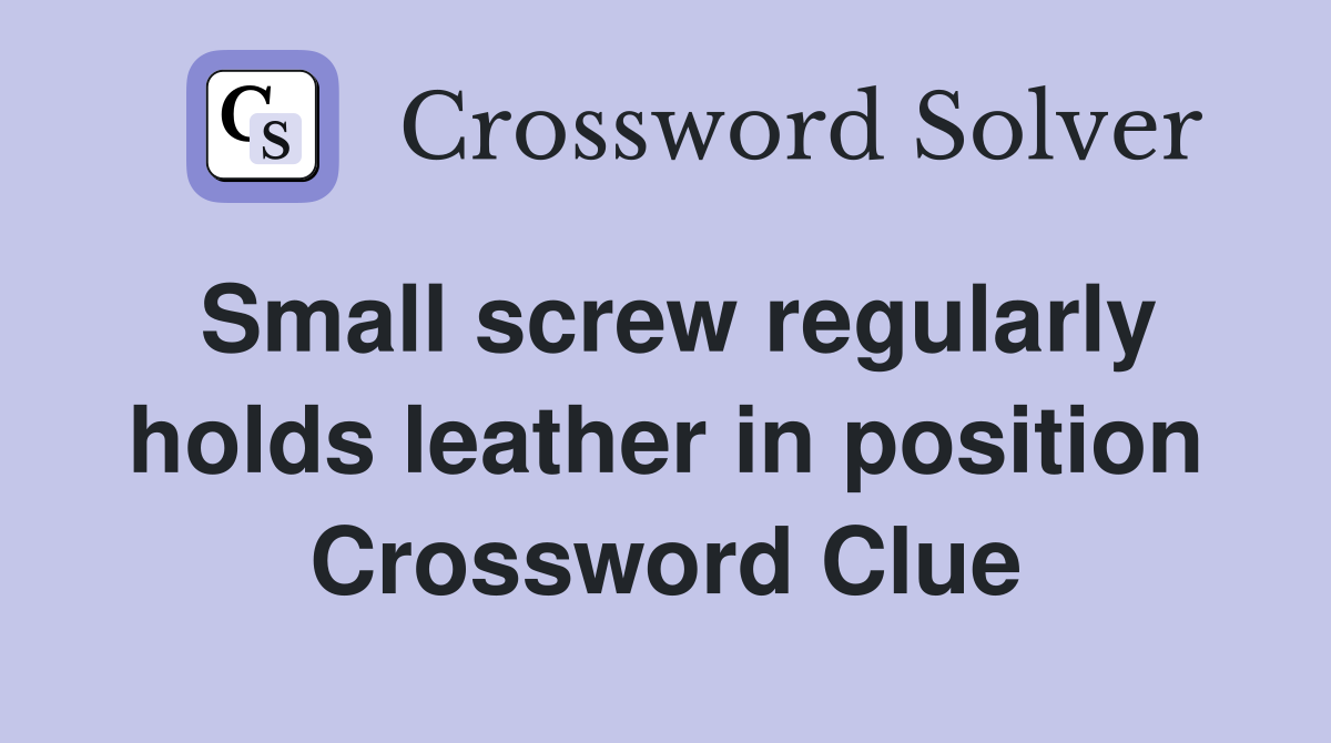 Small screw regularly holds leather in position Crossword Clue