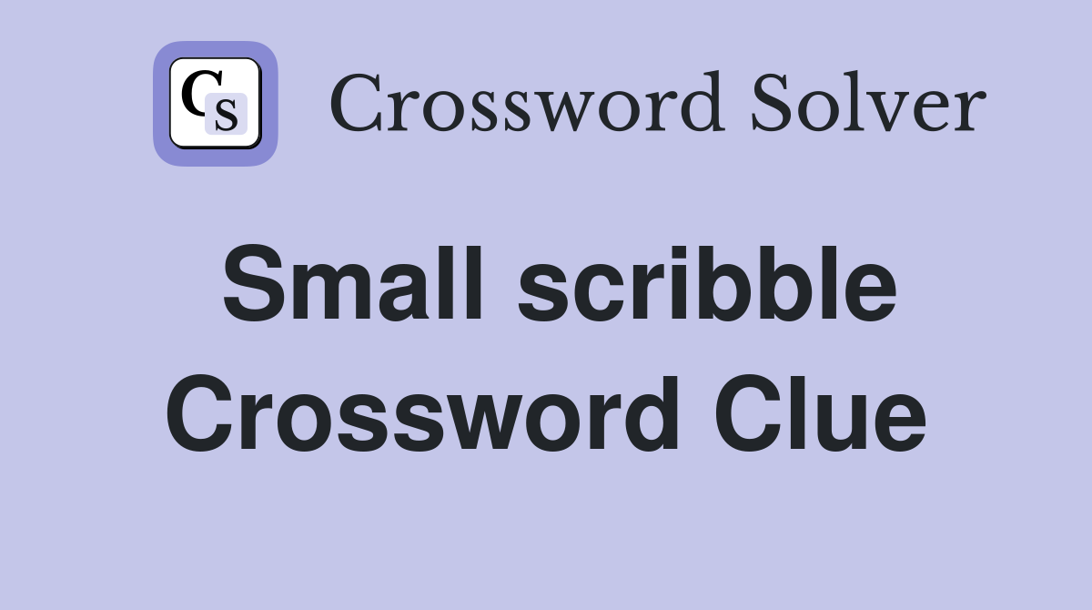 Small scribble Crossword Clue