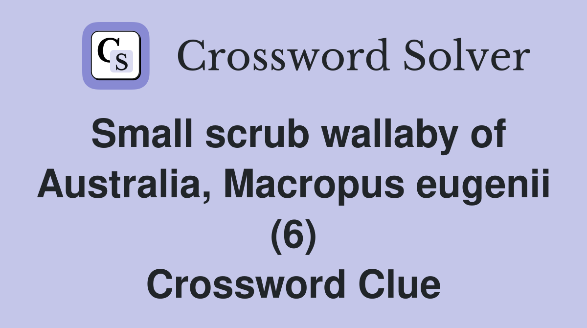 Small scrub wallaby of Australia, Macropus eugenii (6) Crossword Clue