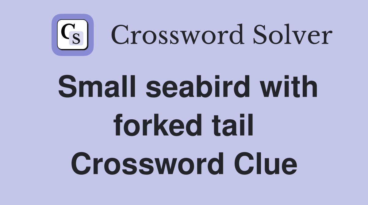 Small seabird with forked tail Crossword Clue