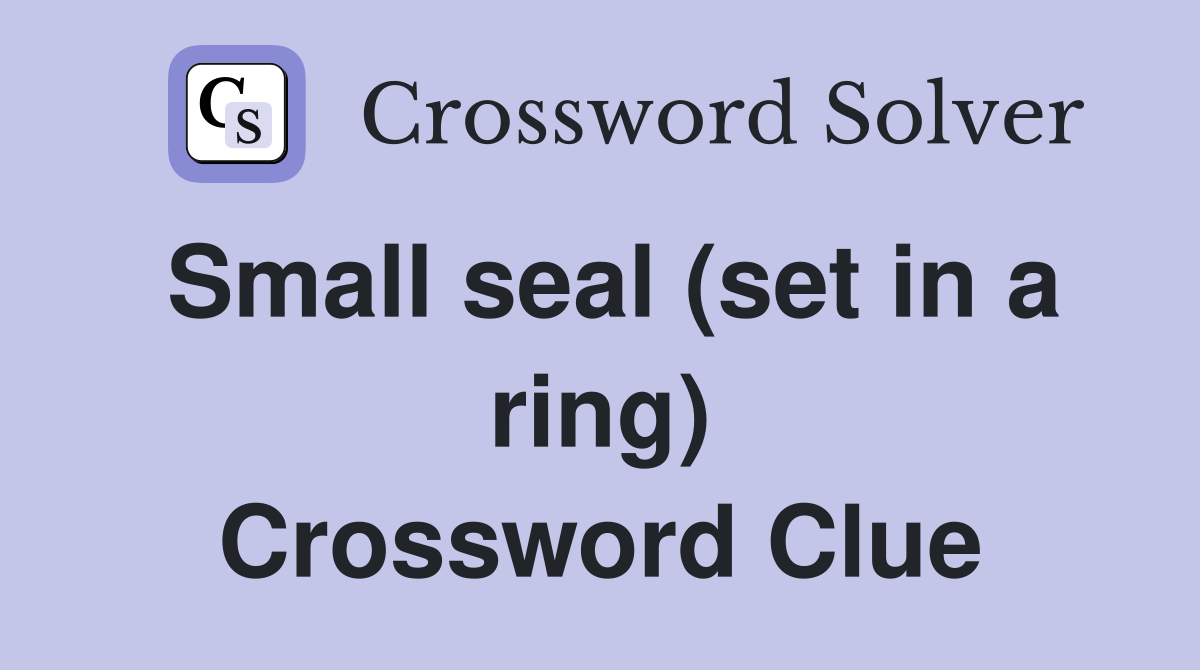 Small seal (set in a ring) Crossword Clue