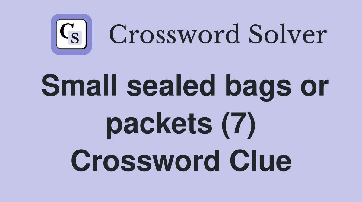 Small sealed bags or packets (7) Crossword Clue