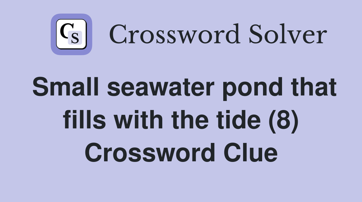 Small seawater pond that fills with the tide (8) Crossword Clue