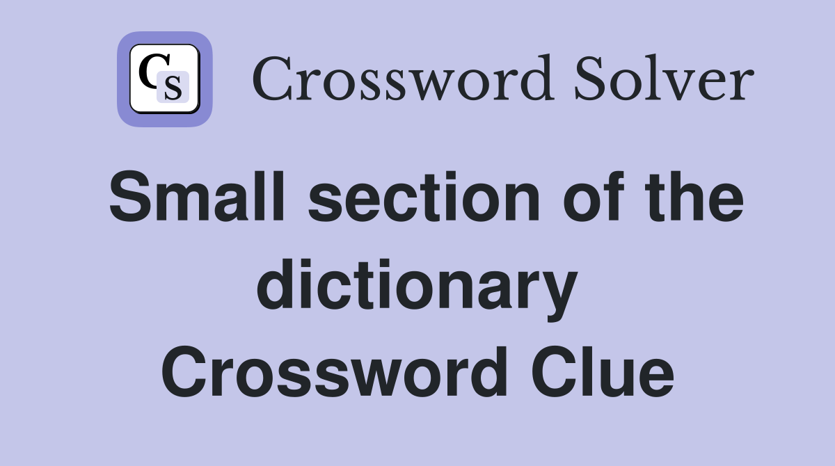Small section of the dictionary Crossword Clue