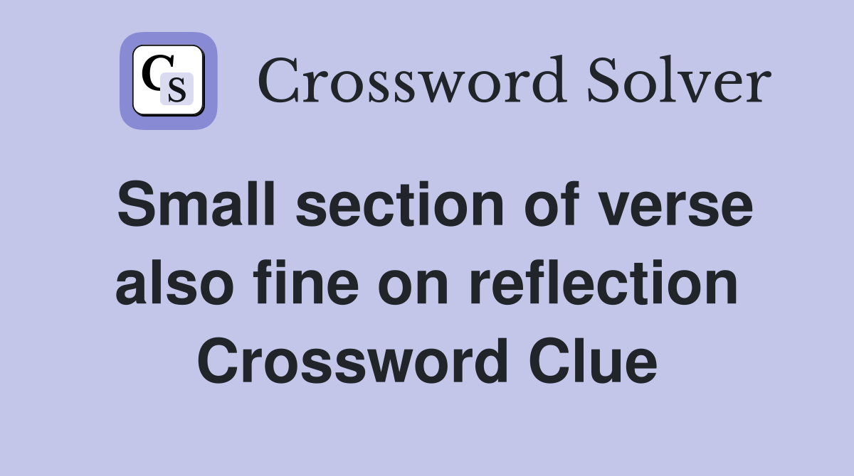 Small section of verse also fine on reflection Crossword Clue