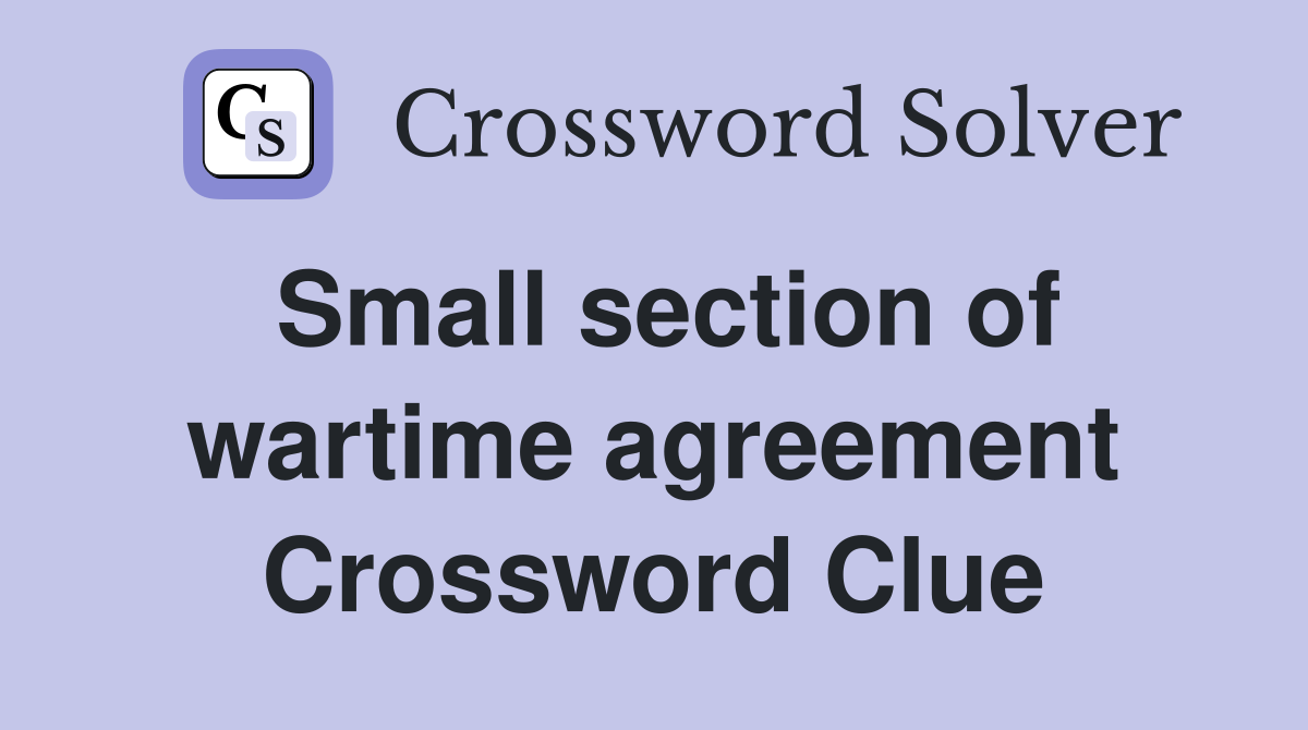 Small section of wartime agreement Crossword Clue