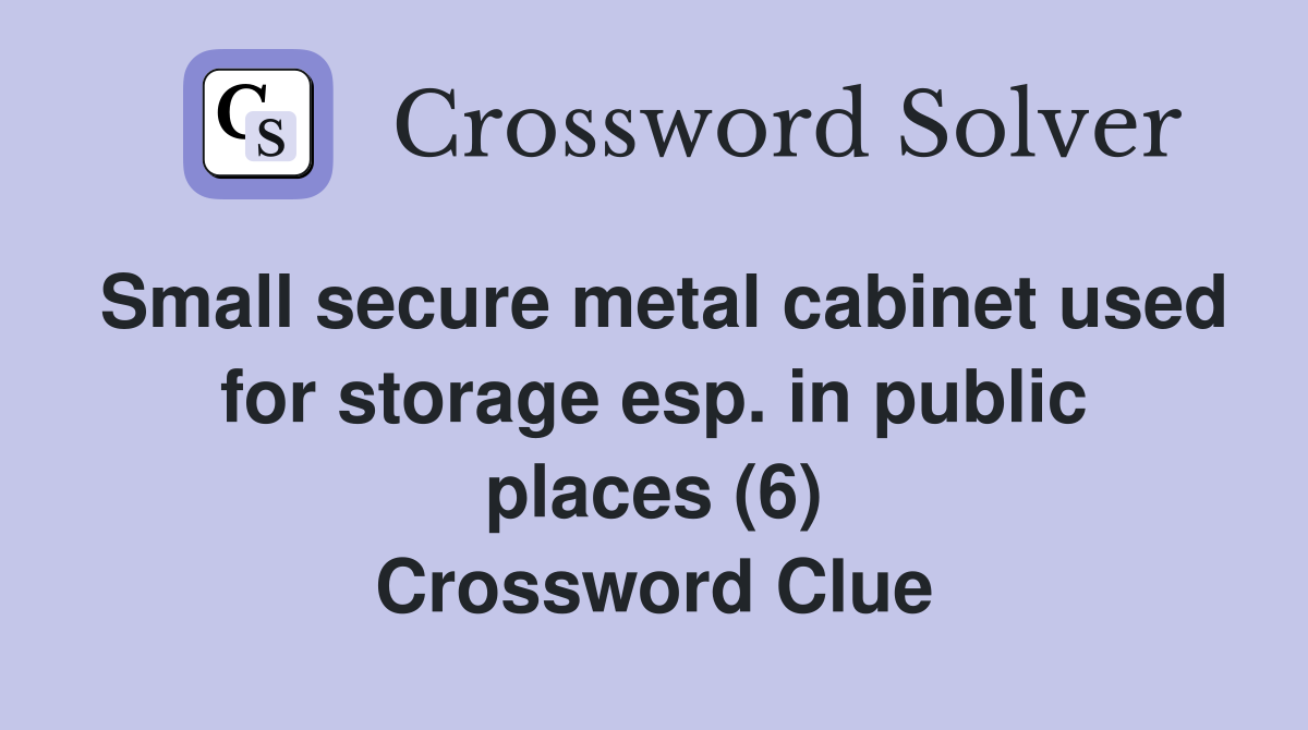 Small secure metal cabinet used for storage esp. in public places (6) Crossword Clue