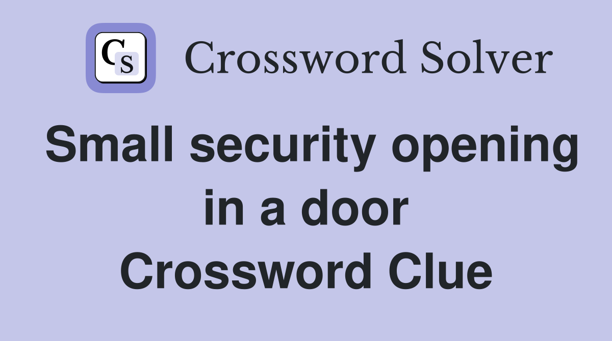 Small security opening in a door Crossword Clue
