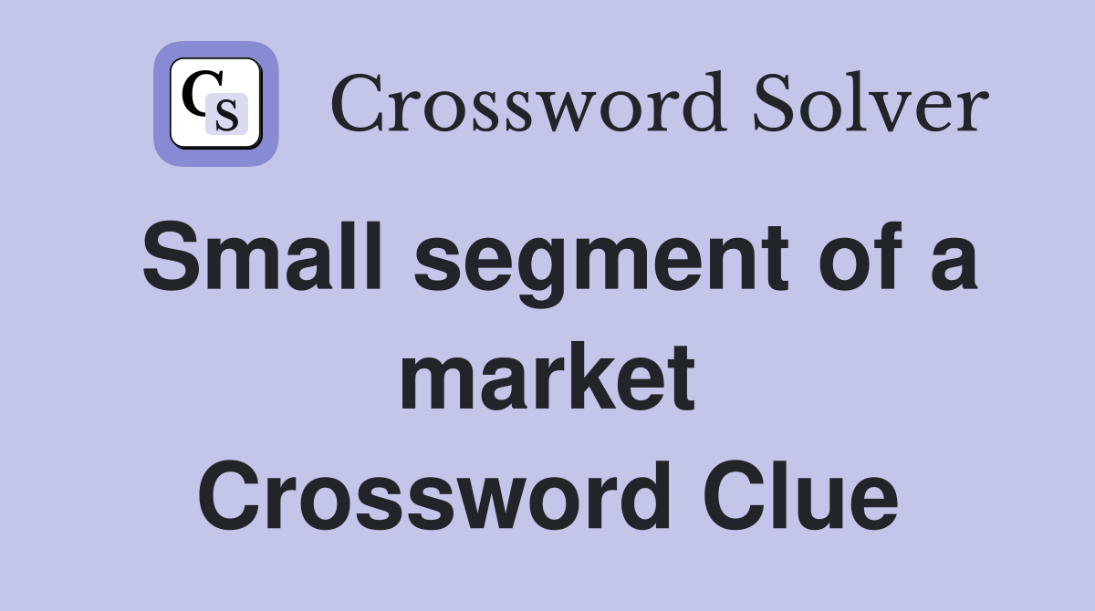 Small segment of a market Crossword Clue
