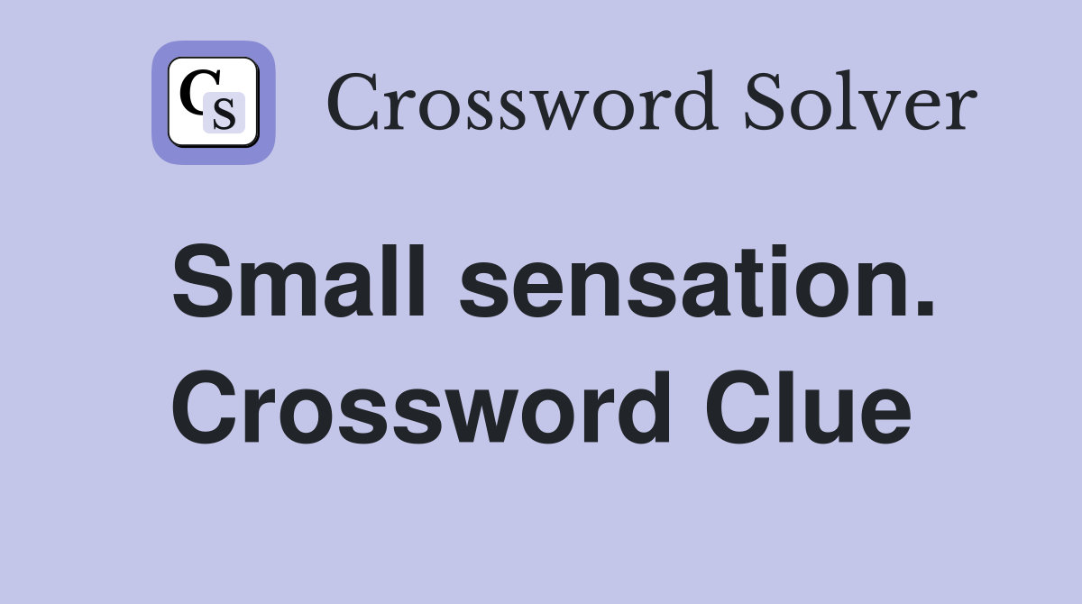 Small sensation. Crossword Clue