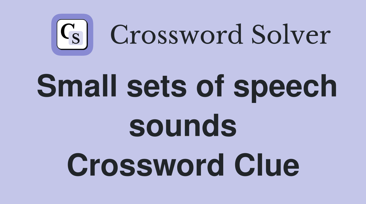 Small sets of speech sounds Crossword Clue