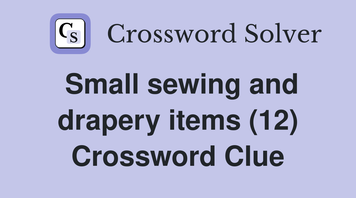 Small sewing and drapery items (12) Crossword Clue