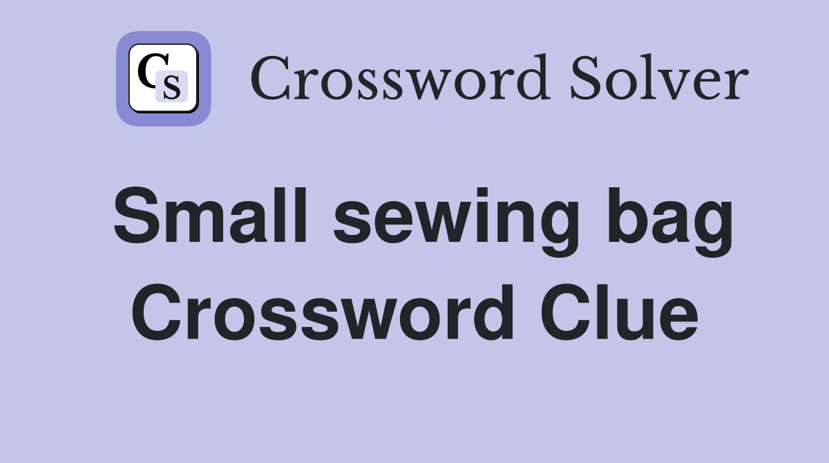 Small sewing bag Crossword Clue