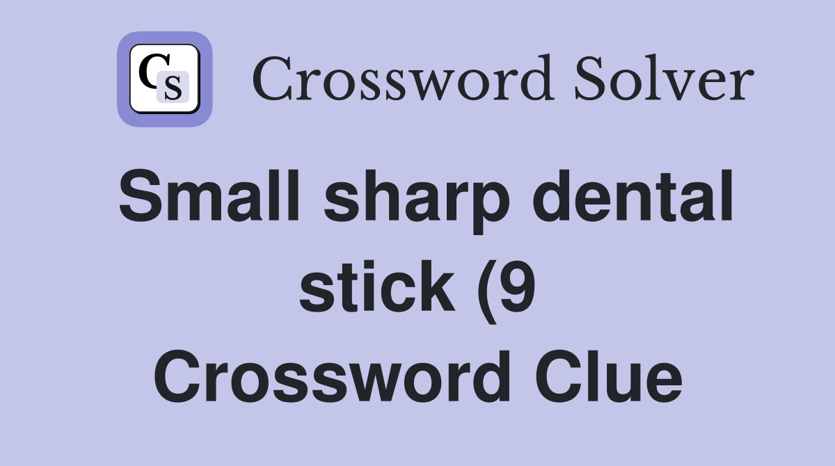 Small sharp dental stick (9) Crossword Clue Answers Crossword Solver Small sharp dental stick (9) Crossword Clue Answers Crossword Solver