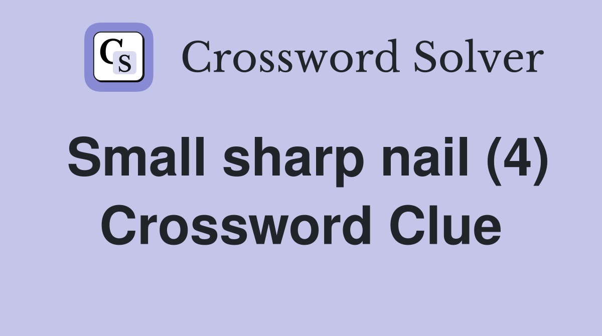 Small sharp nail (4) Crossword Clue